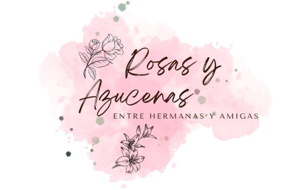 Rosas y Azucenas — Entre hermanas y amigas